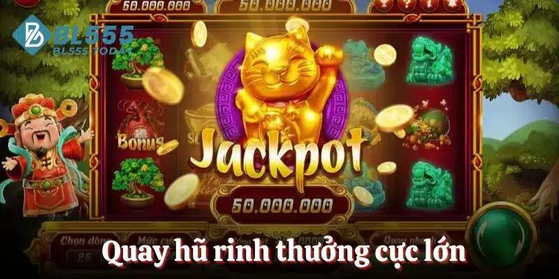 Quay hũ rinh thưởng cực lớn