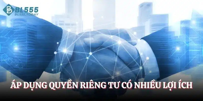 Áp dụng quyền riêng tư có nhiều lợi ích