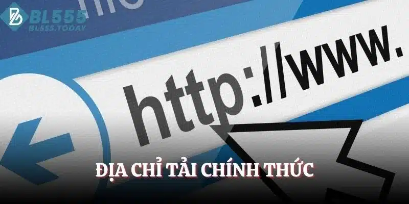 Địa chỉ tải App BL555 chính thức